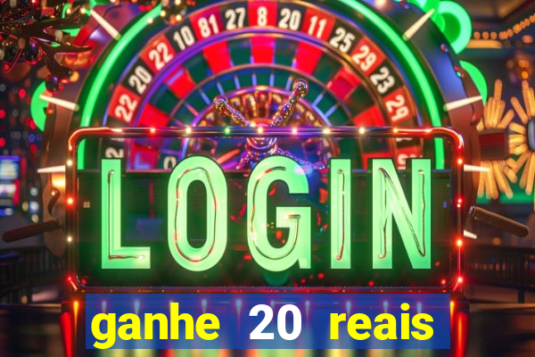 ganhe 20 reais para apostar cassino